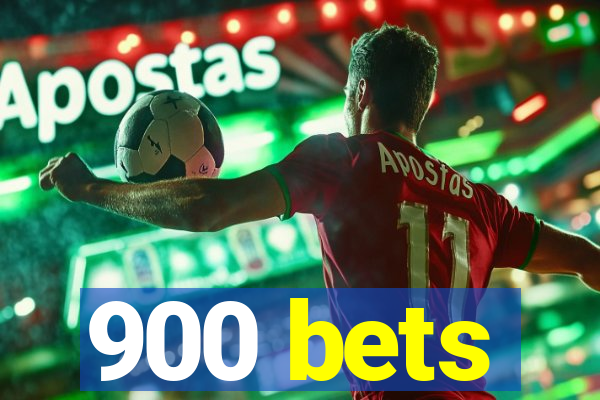 900 bets